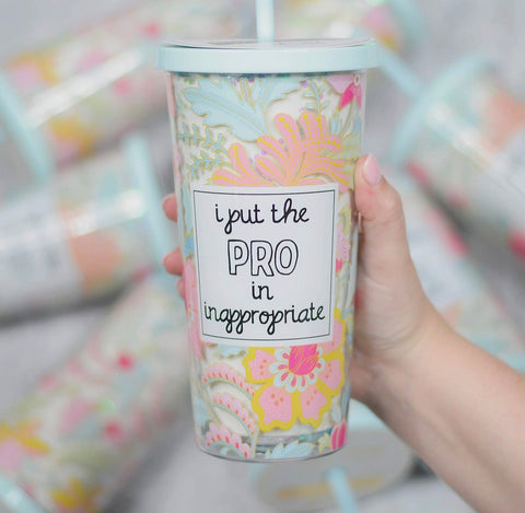 I Put The Pro in Inappropriate Tumbler w/straw