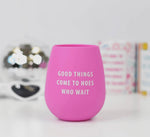 Good Things Come Silicone Wine Cup