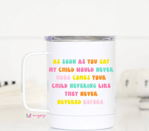 My Child Would Never Travel Cup