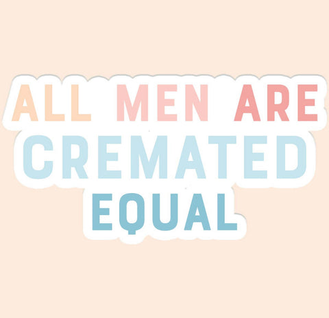 All Men Are Cremated Equal Decal Sticker
