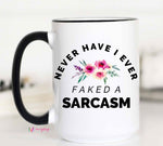 Never Have I Ever Faked A Sarcasm Coffee Mug