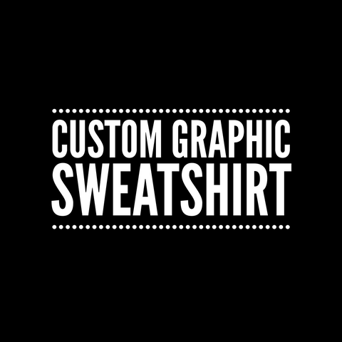 Custom Graphic Sweatshirt